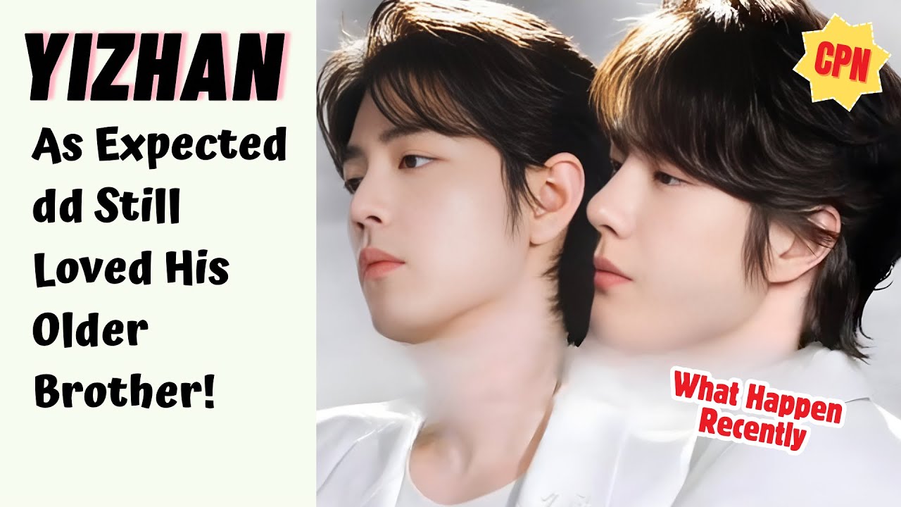#Yizhan As Expected dd Still Loved His Older Brother! | What Happen Recently #bjyx #theuntamed