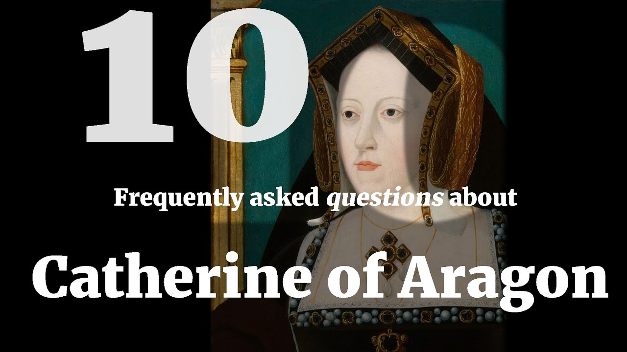Ten Questions about Catherine of Aragon
