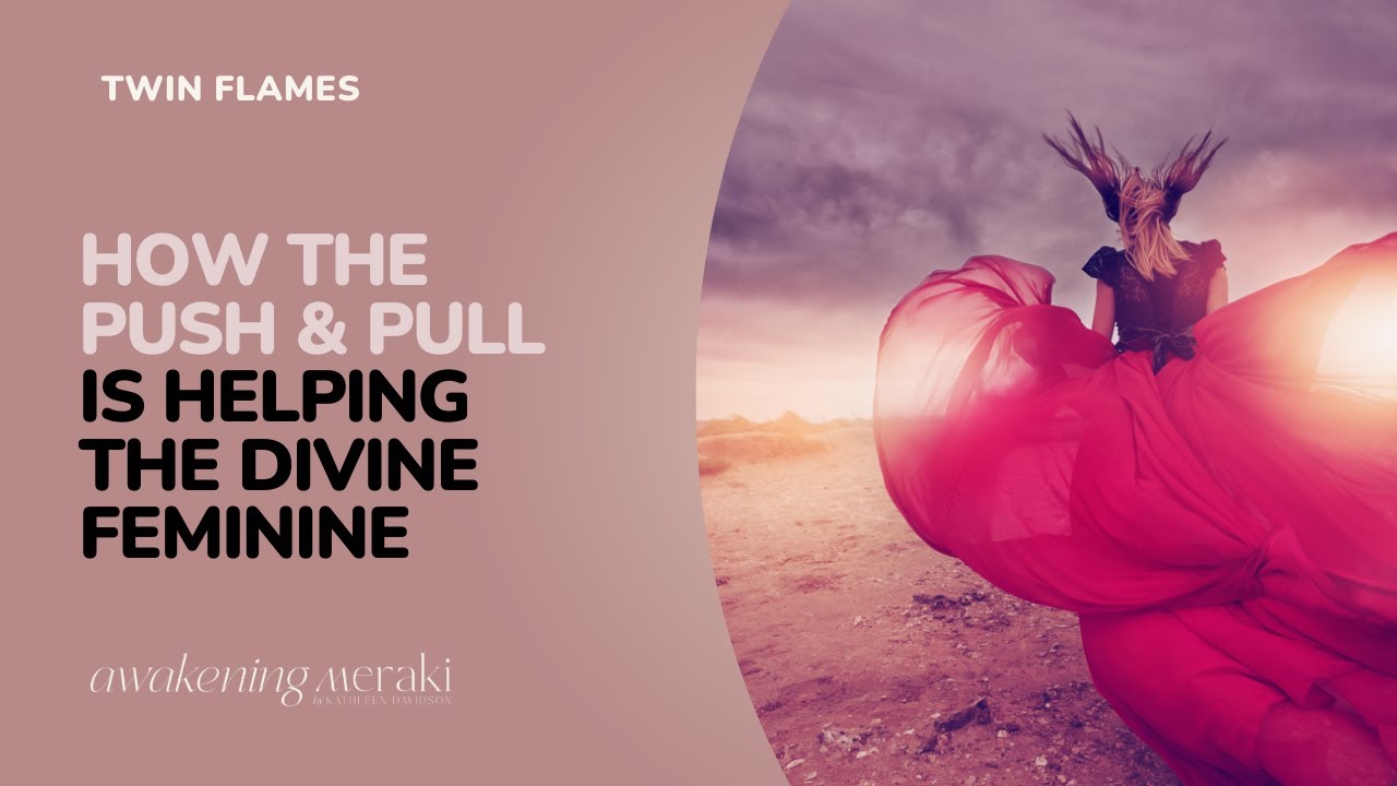 Twin Flames - How the push & pull is helping the divine feminine