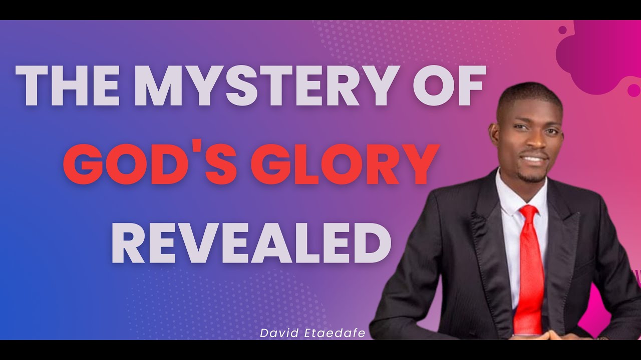 The Mystery Of Manifesting God's Glory Revealed