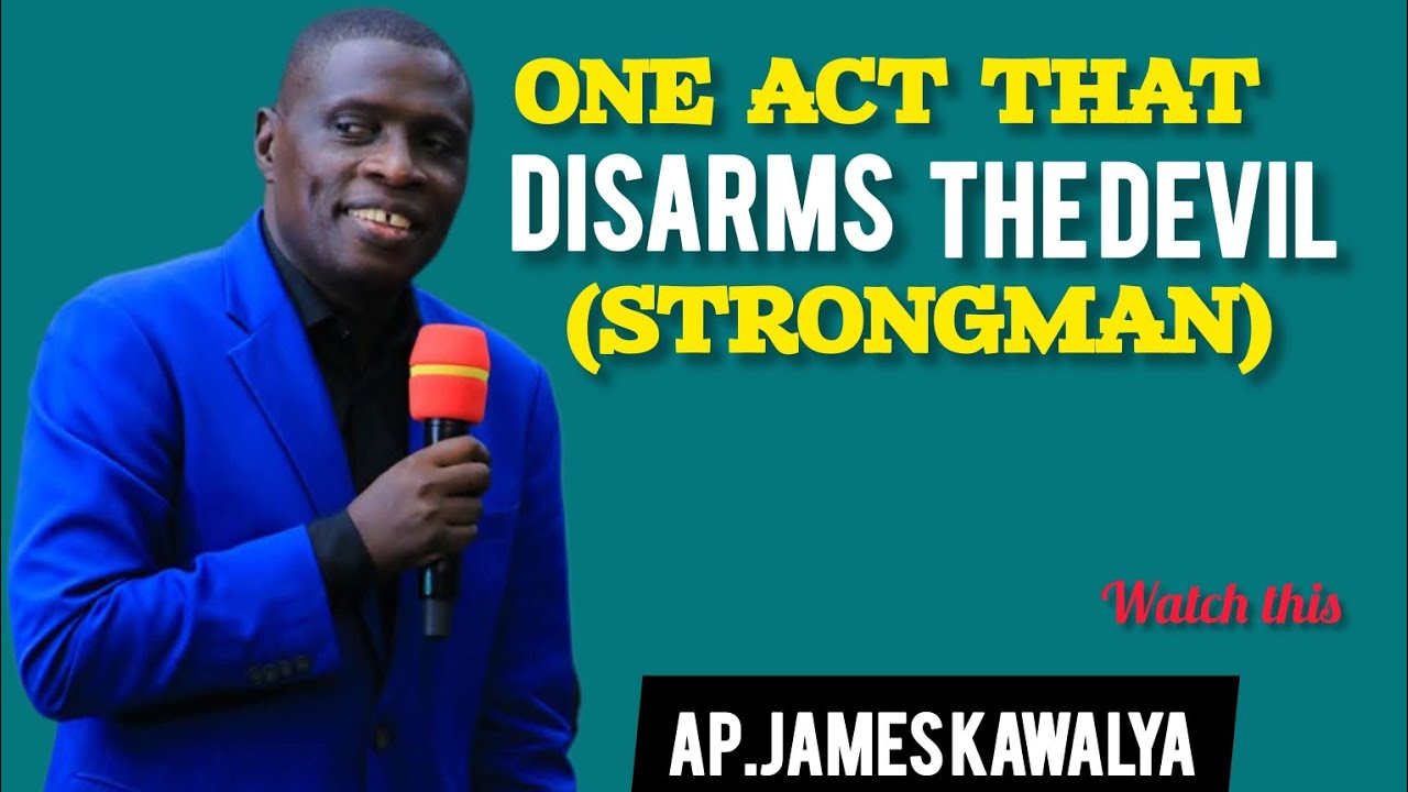 ONE INTERCESSORY  ACT THAT STRIPS , DISARMS AND DEFEAT THE DEVIL (STRONGMAN) //PS.JAMES KAWALYA