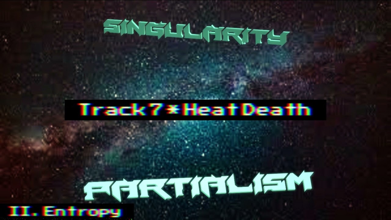 [7] Partialism - Heat Death