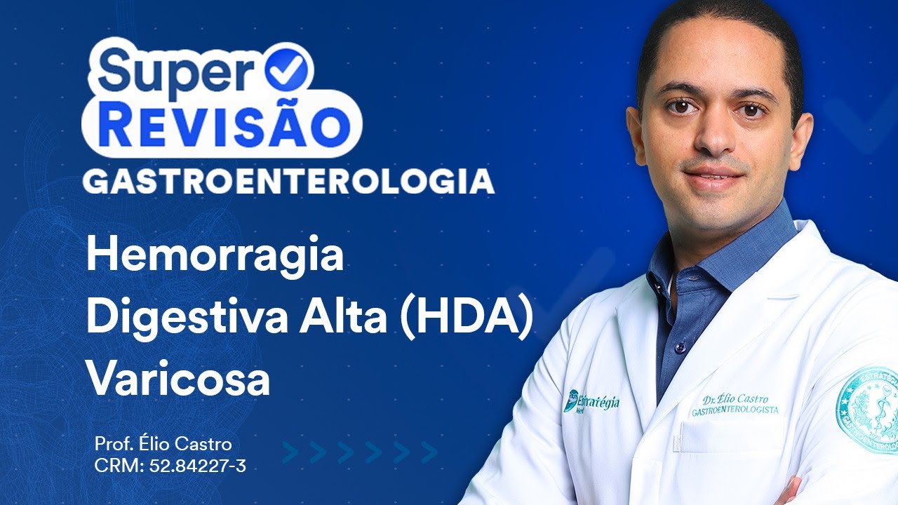 Hemorragia Digestiva Alta (HDA) Varicosa | Super Revis&atilde;o de Gastroenterologia