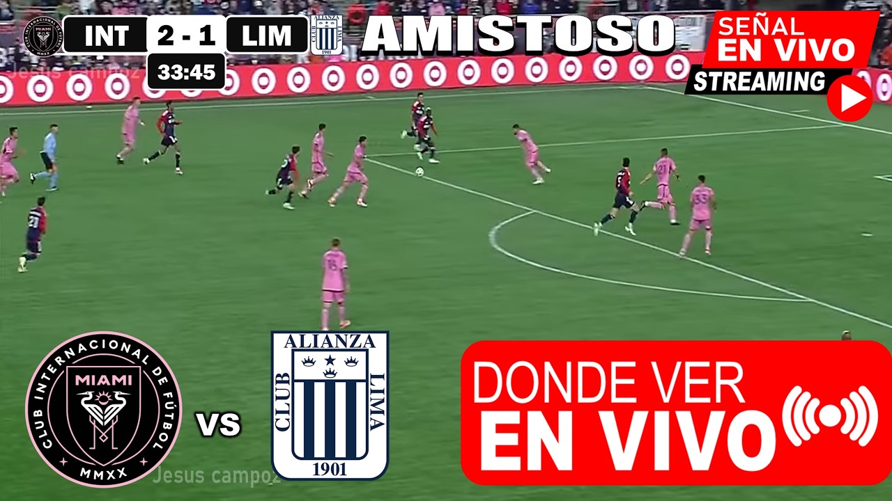 Alianza Lima vs Inter Miami En Vivo, Donde ver, A que hora juega AMISTOSO Alianza Lima Analisis hoy