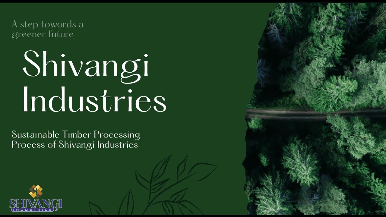 Shivangi Industries Sustainable Timber Processing Process