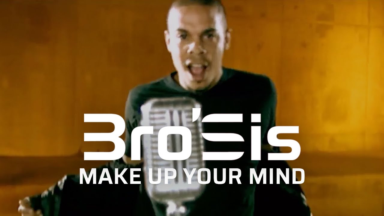 Bro'Sis - Make Up Your Mind (Official Video)