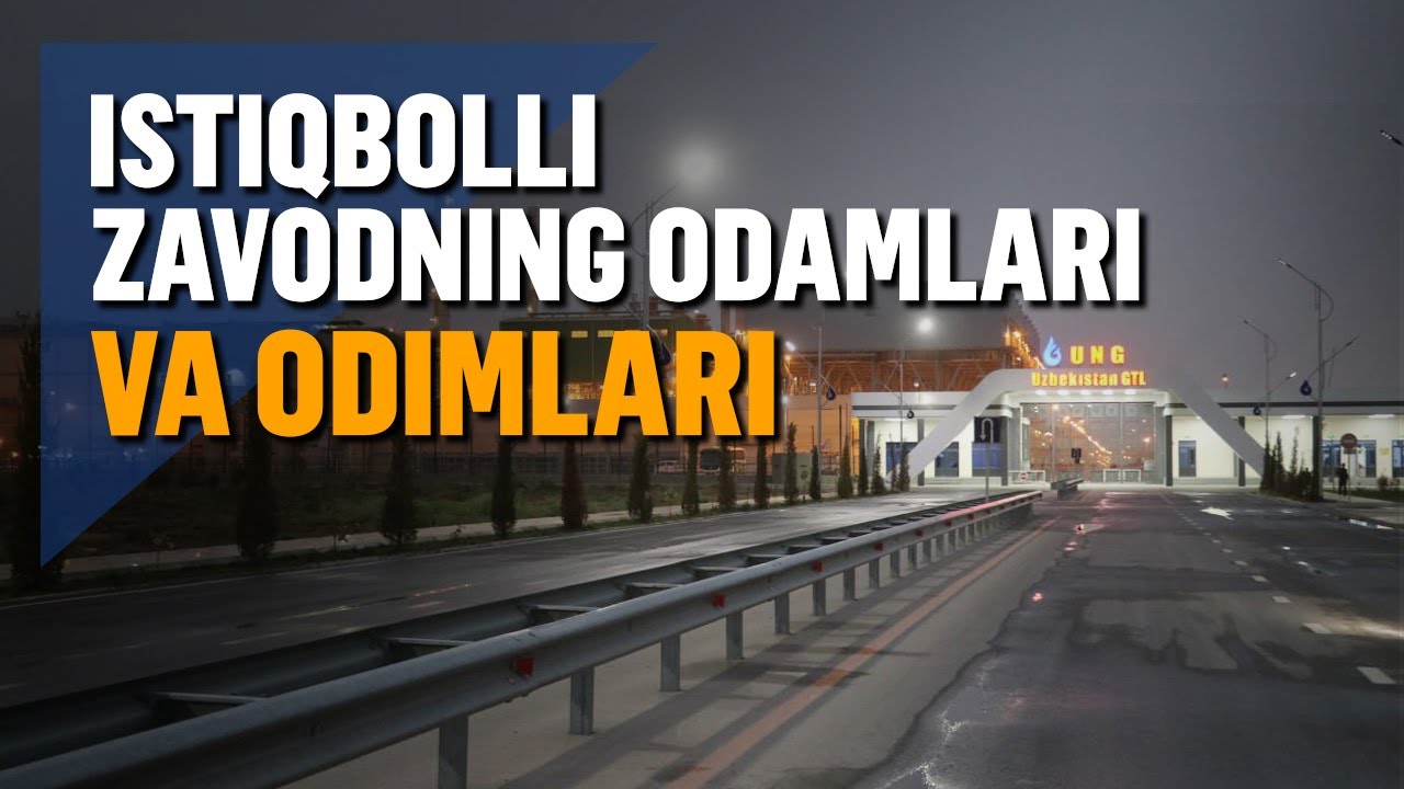 Uzbekistan GTL: Istiqbolli korxona dunyoni zabt etish yo‘lida odimlamoqda