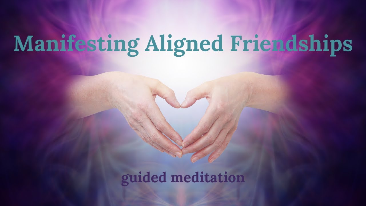 Manifesting Aligned Friendships | Guided Meditation