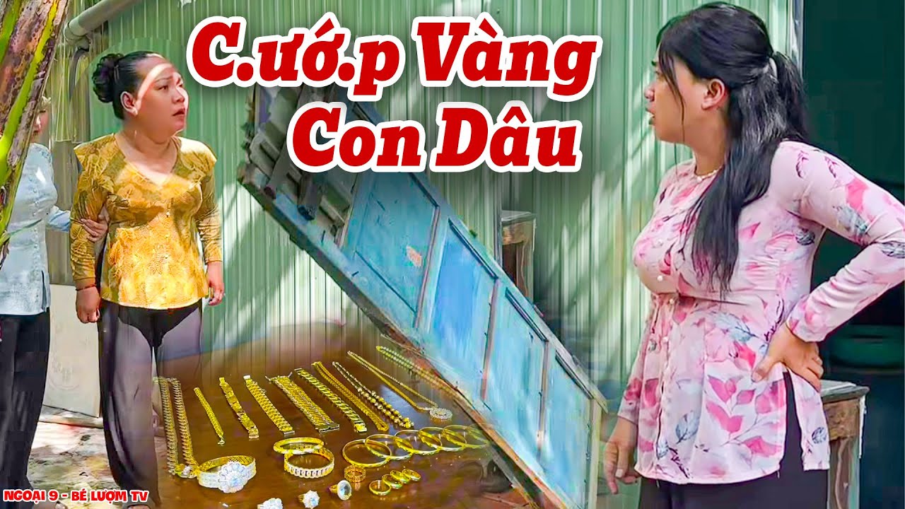 Mẹ Chồng C.ư.ớ.p Vàng Con Dâu Và Cái Kết Ngỡ Ngàng | Ngoại 9 - Bé Lượm TV