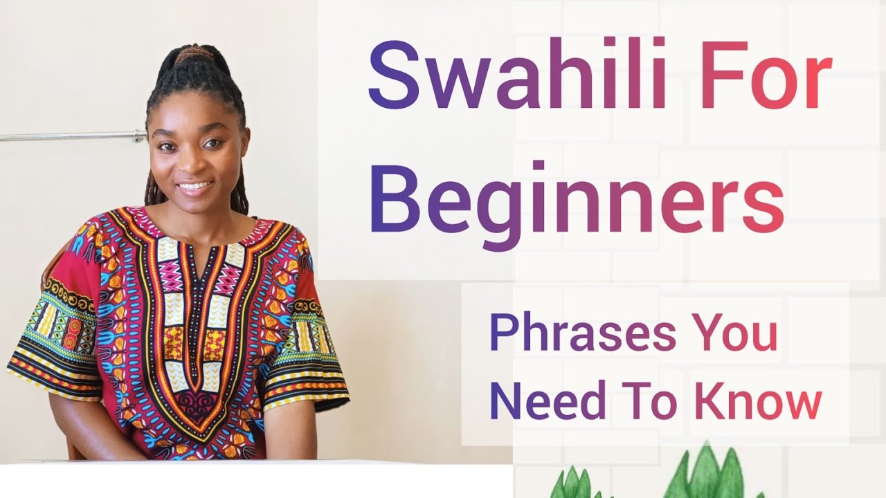 SWAHILI FOR BEGINNERS / All The phrases You Need To Know