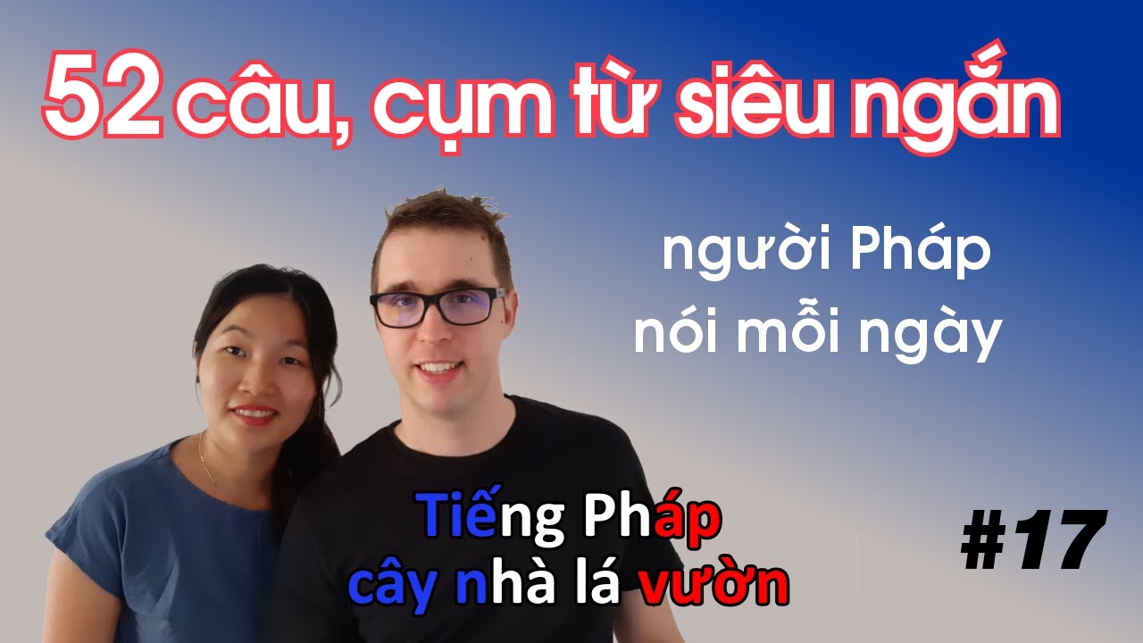 52 câu, cụm từ siêu ngắn mà người Pháp nói mỗi ngày