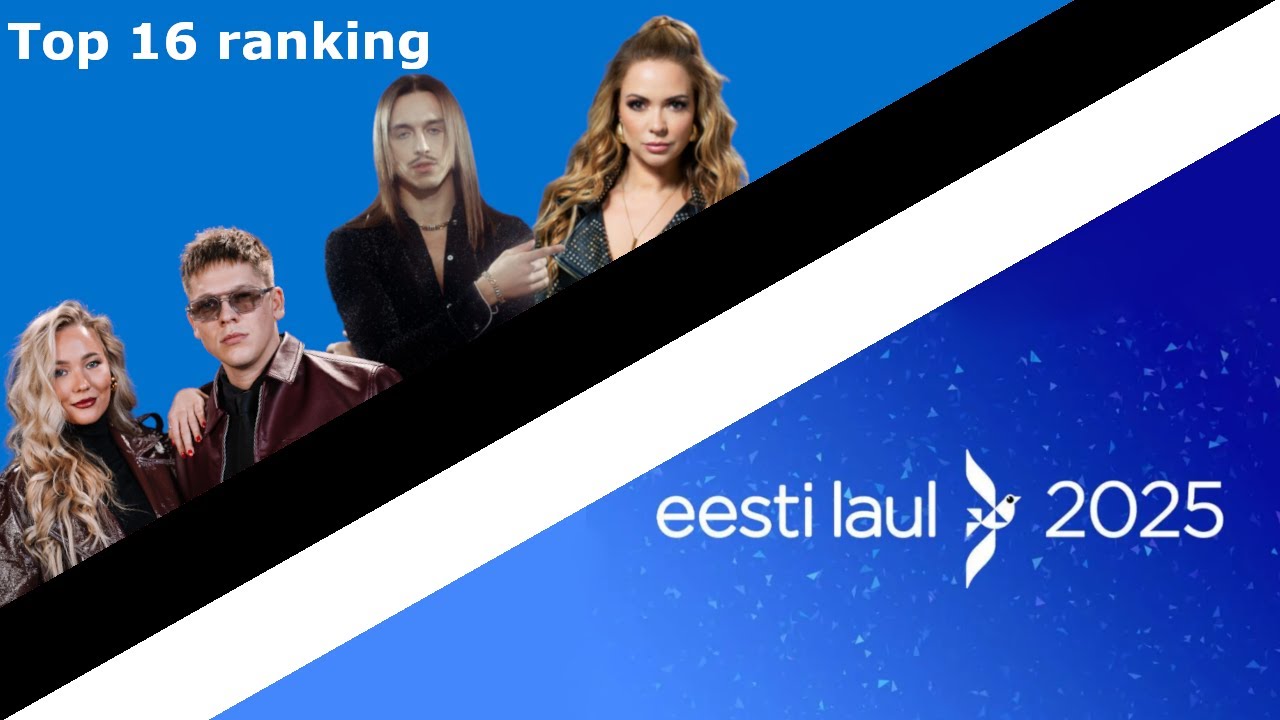 Eesti Laul 2025 Top 16 ranking (with comments)