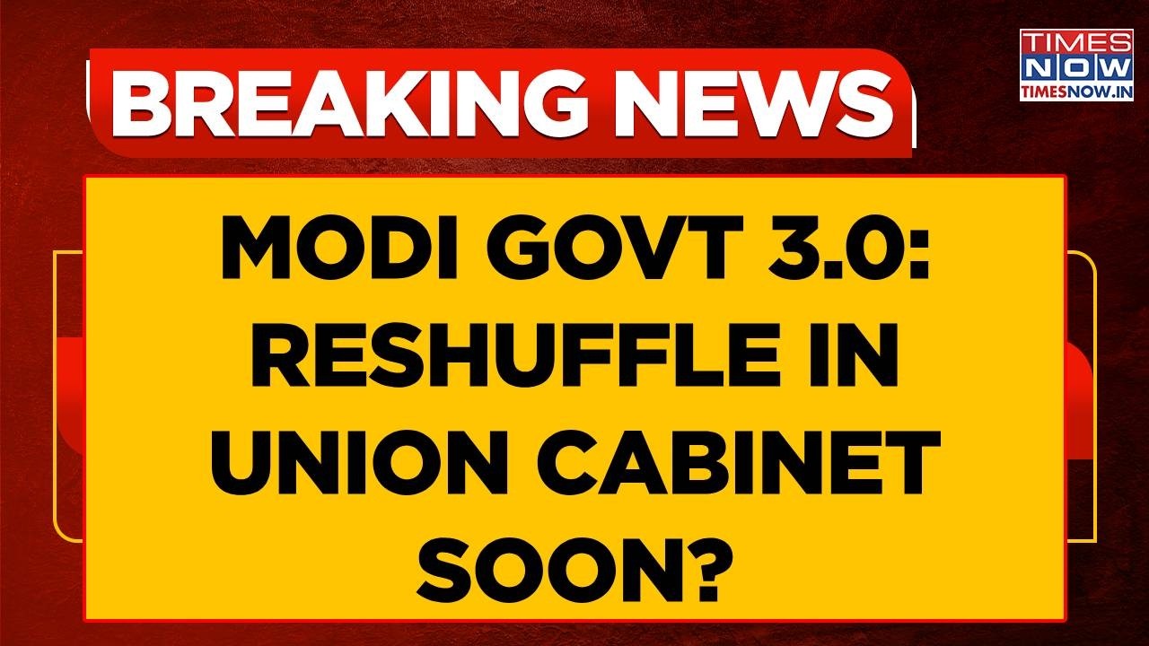 Modi Govt 3.0: Big Reshuffle In Union Cabinet Likely As Modi Govt Set To Complete 2 Years | WATCH