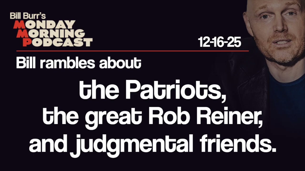 the Patriots, Rob Reiner, Judgmental Friends | Monday Morning Podcast 12-16-25 | Bill Burr