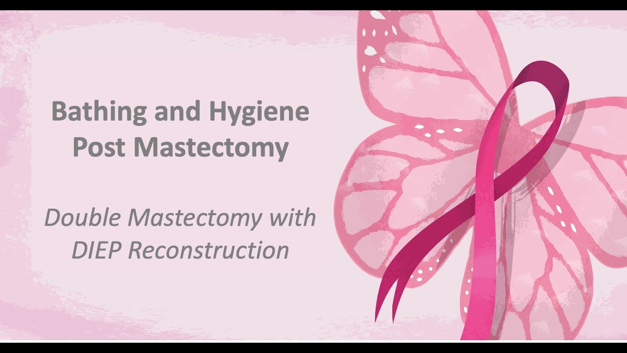 Bathing and Personal Hygiene Post Surgery / Double Mastectomy with DIEP Reconstruction