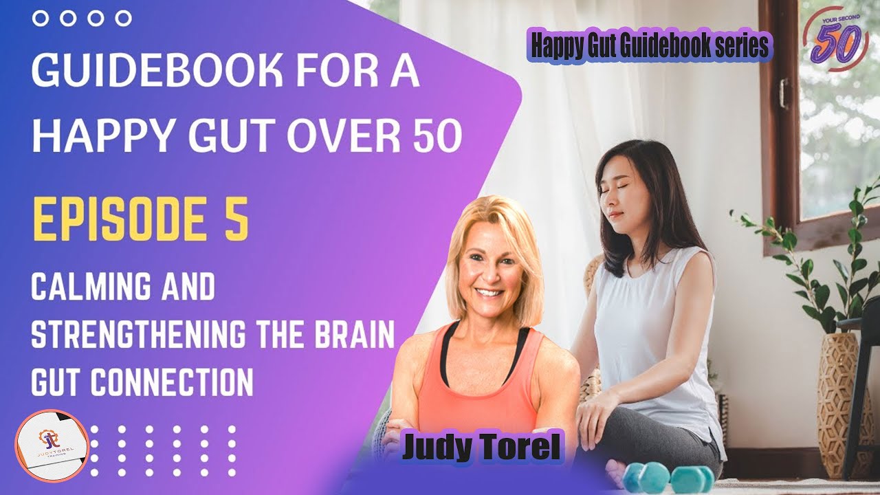 Guidebook For a Happy Gut Over 50 | Calming and Strengthening the Brain Gut Connection | Episode 5