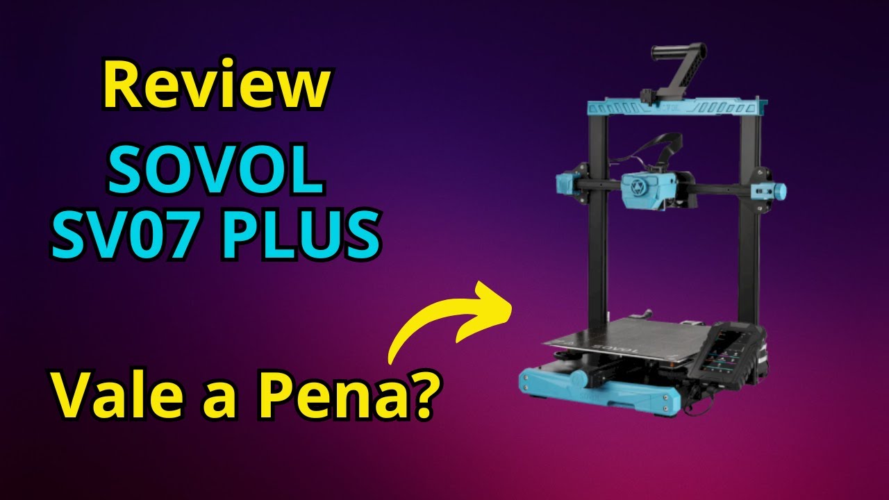 Review Impressora 3D Sovol SV07 PLUS Vale a Pena?