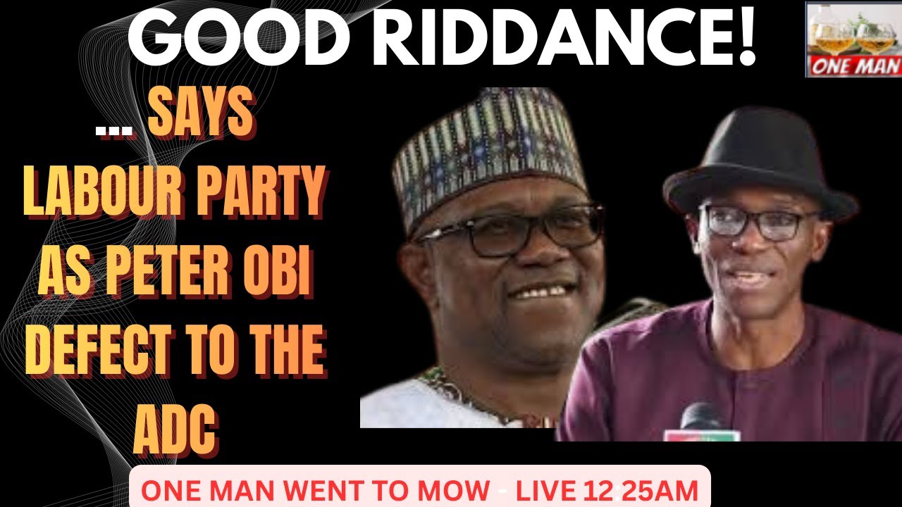 GOOD RIDDANCE! SAYS LABOUR PARTY AS PETER OBI DEFECT TO THE ADC
