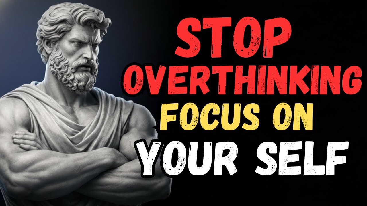 How To Stop Overthinking And Calm Your Mind - Stoic Philosophy