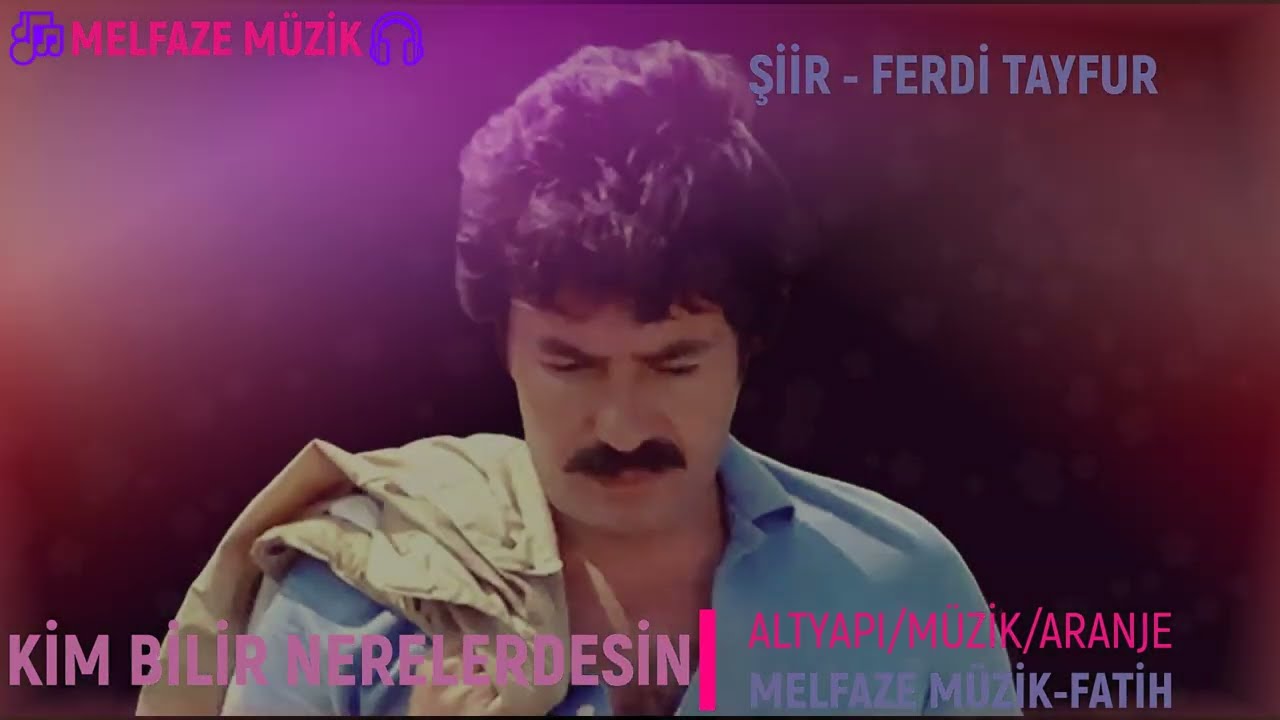 KİM BİLİR NERELERDESİN-FERDİ TAYFUR🎶MELFAZE MÜZİK🎧