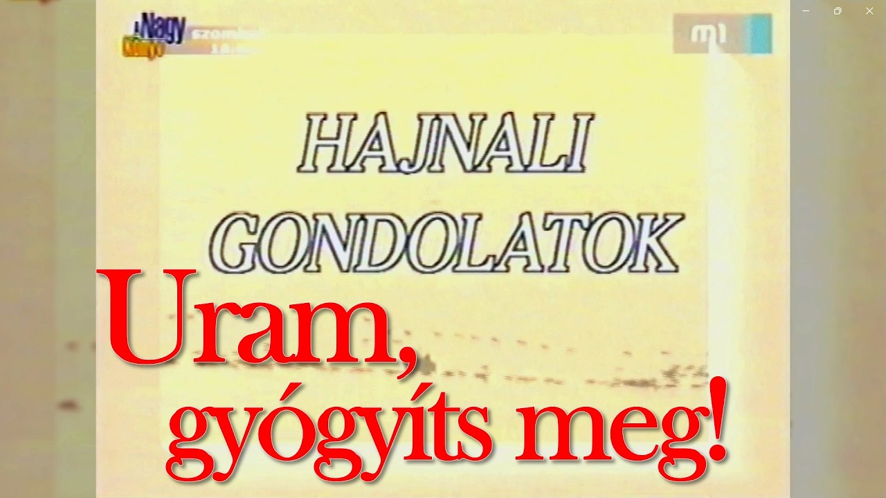 Hajnali gondolatok – Gyógyíts meg, Uram! / Blázy Márti (MTV: M1 – 2005)