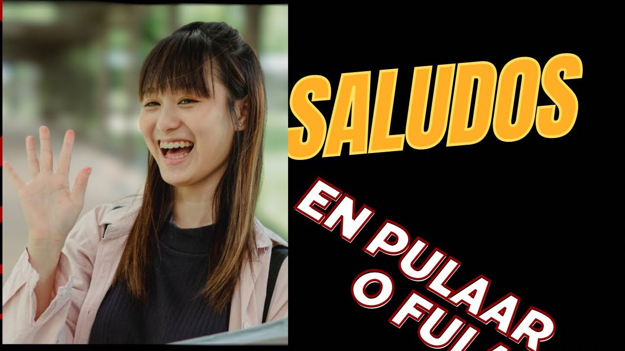 SALUDOS Y PALABRAS COTIDIANAS EN Fula o Pulaar
