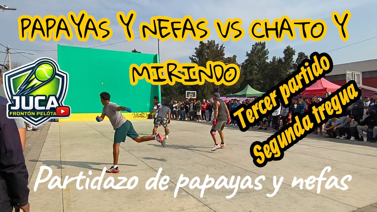 PAPAYAS Y NEFAS VS MIRINDO Y CHATO (TERCER PARTIDO) SEGUNDA TREGUA!