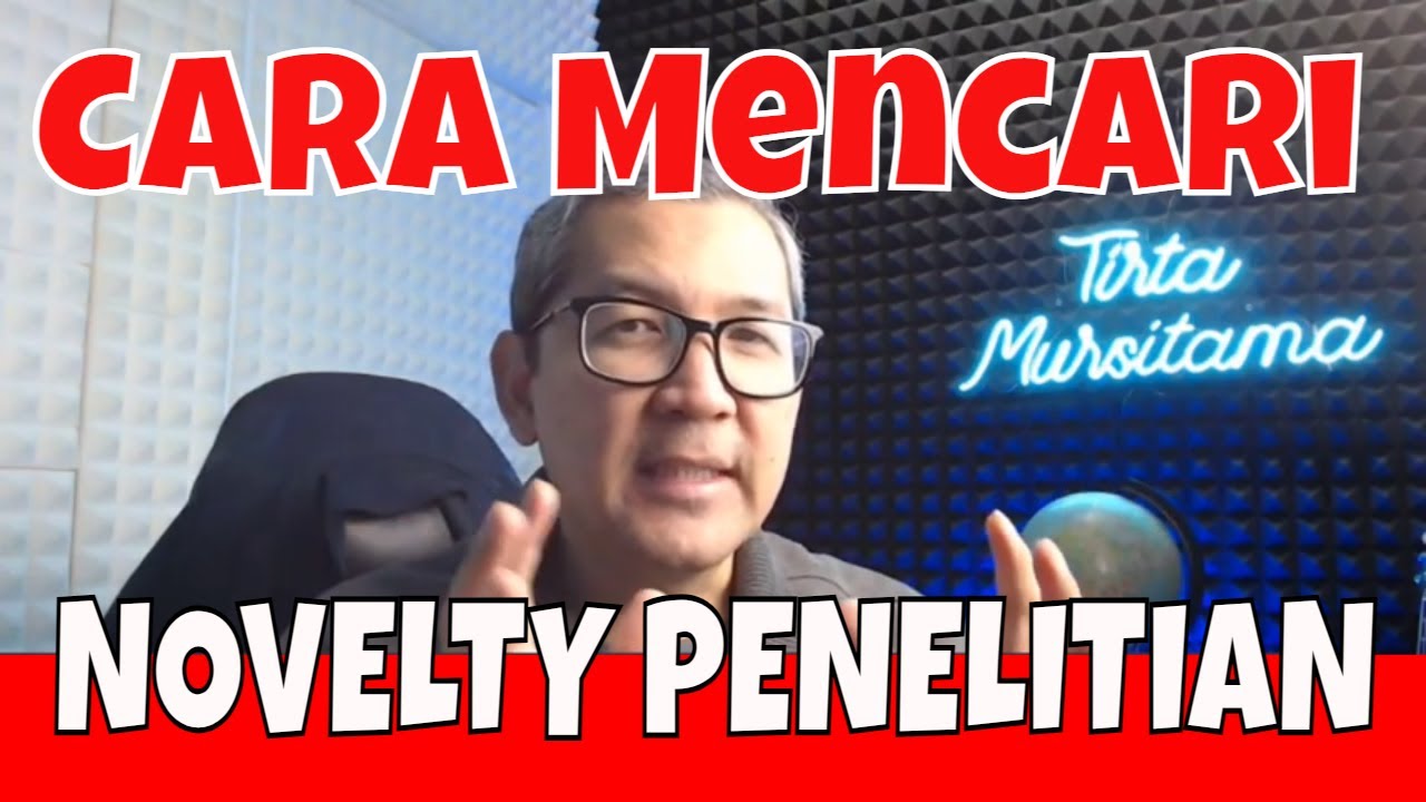 Apa Kebaruan (Novelty) dalam Penelitian dan Bagaimana Cara Membuatnya? | Tirta Mursitama