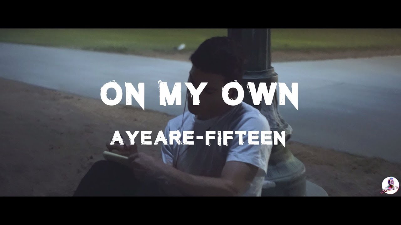 AyeAre Fifteen - On My Own (Official Music Video)