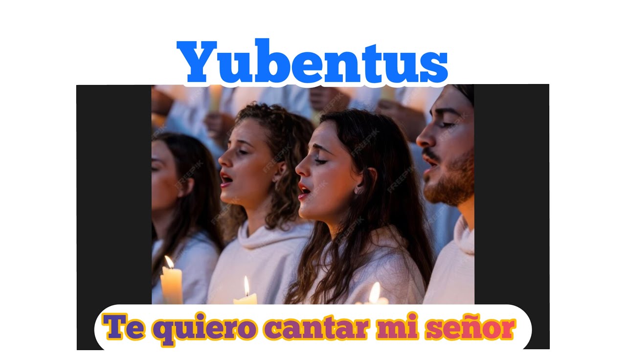Coro Yubentus / te quiero cantar mi señor 