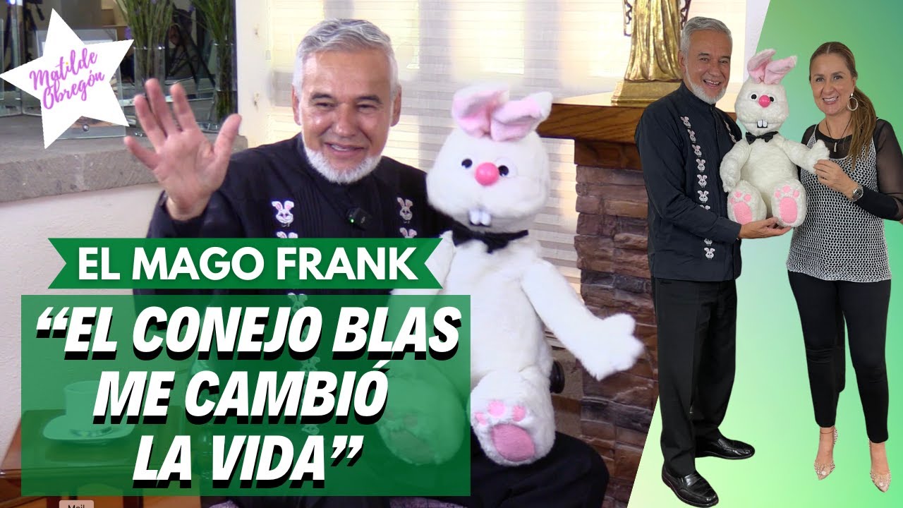 EL MAGO FRANK y la increíble historia de cómo consiguió al Conejo Blas / con Matilde Obregón