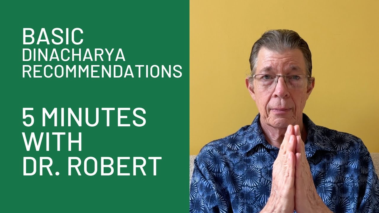 Basic Dinacharya Recommendations: 5 Minutes with Dr. Robert