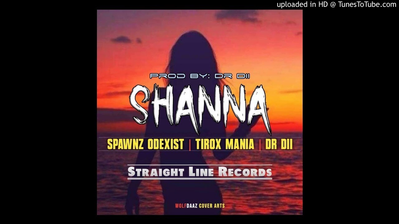 SHANNA(2020)-Spawnz Odexist (ft. Tirox Mania & Dr Dii)(Prod by Dr Dii @Straight Line Records) 😍🎶