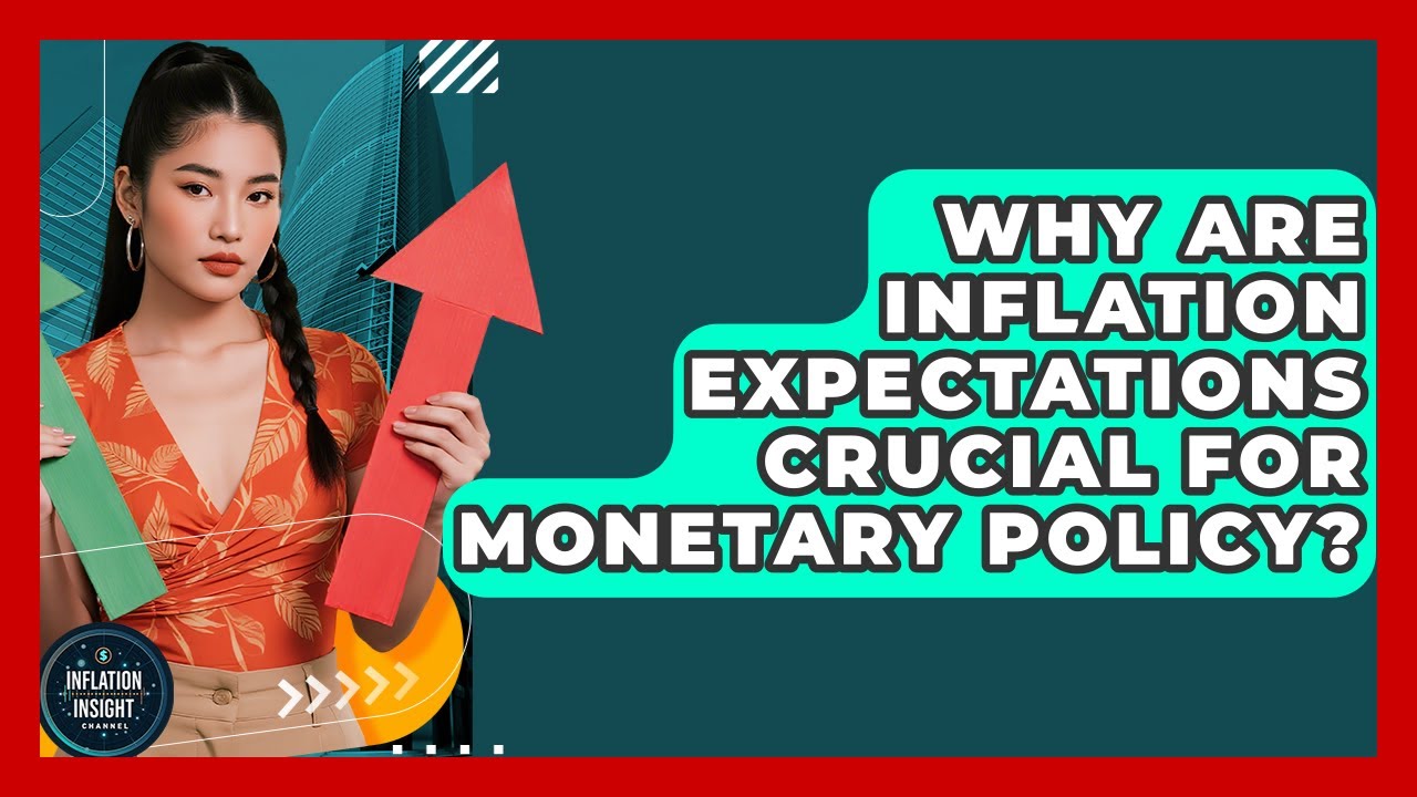 Why Are Inflation Expectations Crucial For Monetary Policy? - Inflation Insight Channel