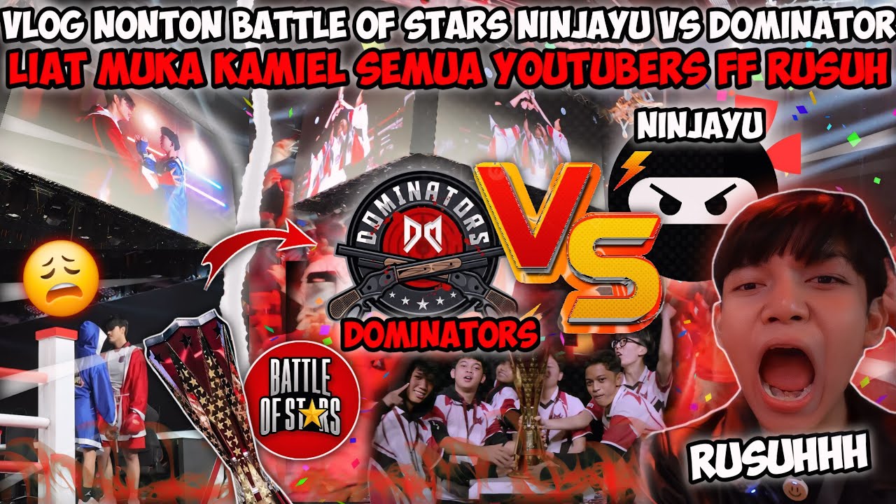VLOG NONTON BATTLE OF STARS NINJAYU VS DOMINATOR! MUKA KAMIEL SEMUA YOUTUBERS FF RUSUH ADU TINJU😱