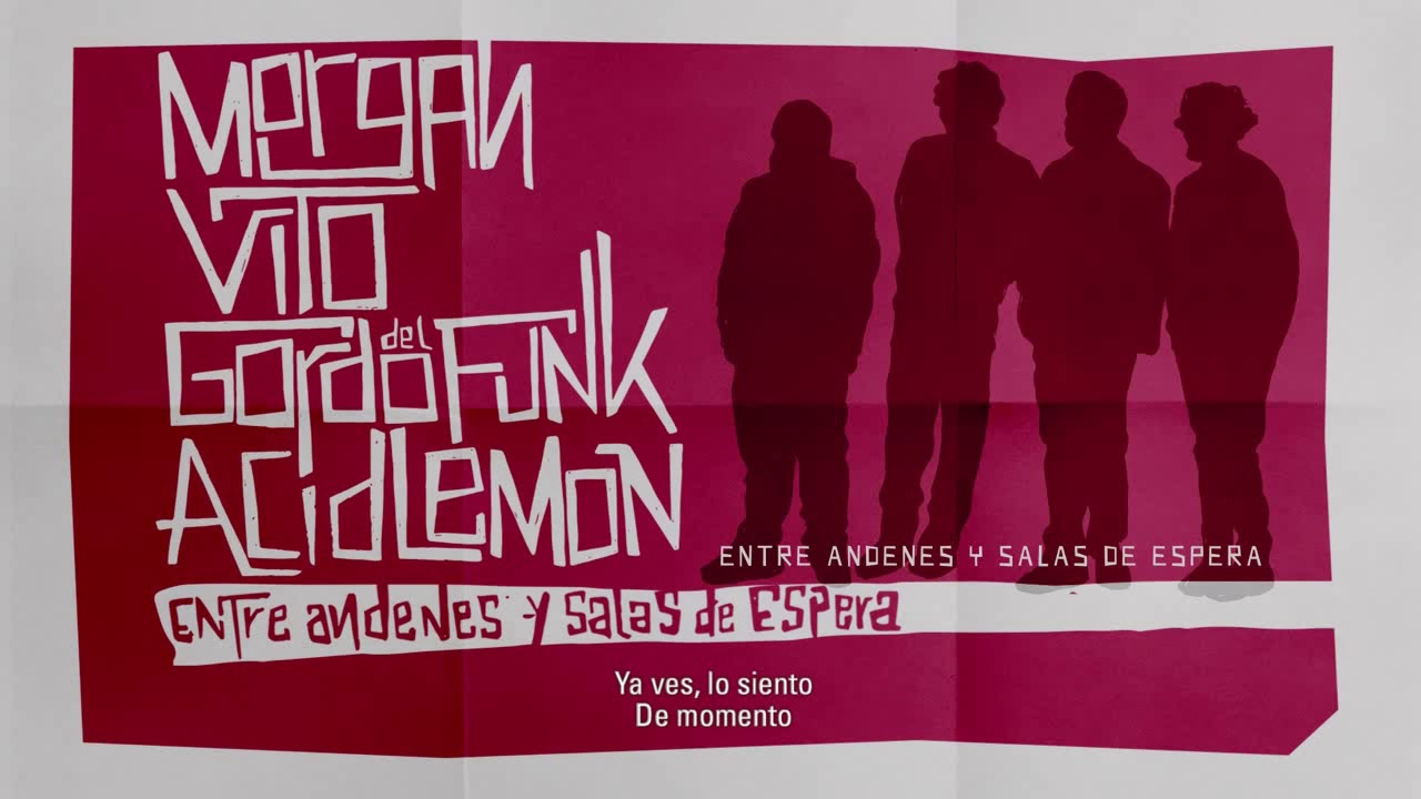 01. MORGAN, VITO, GORDO DEL FUNK & ACID LEMON - ENTRE ANDENES Y SALAS DE ESPERA