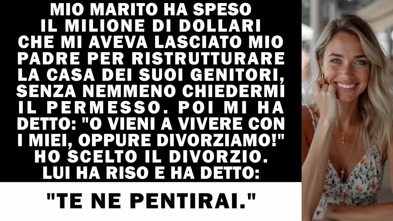 Mio marito ha speso, senza chiedermi, il milione ereditato da mio padre per casa dei suoi...