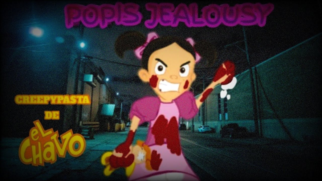 Creepypasta El Chavo Del 8 Animado - Los Celos de Popis