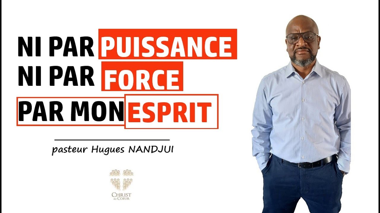 Ni par force, ni par puissance, par mon Esprit I pasteur Hugues NANDJUI