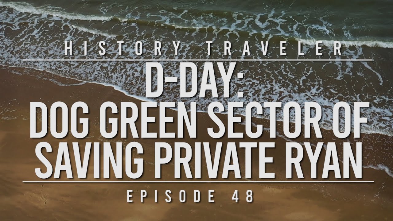 D-Day: Dog Green Sector of Saving Private Ryan | History Traveler Episode 48