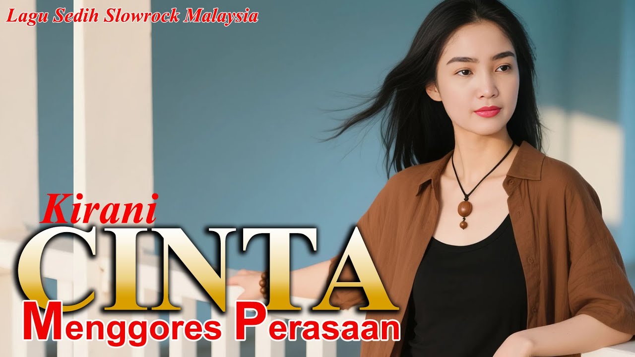 CINTA MENGGORES PERASAAN - Lagu Sedih Slow Rock Ballad Malaysia II KIRANI