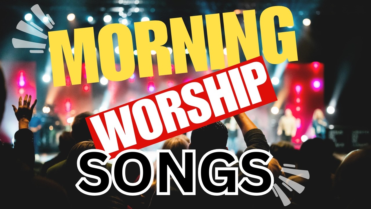 Best Morning Worship Songs | Intimate Devotional Worship Songs | Christian Praise and Worship