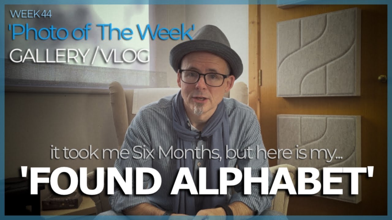 ‘Found Alphabet’ | Gallery/Vlog - Week 44 | Nikon D3100, Nikon D5300, Fujifilm X-Pro 1