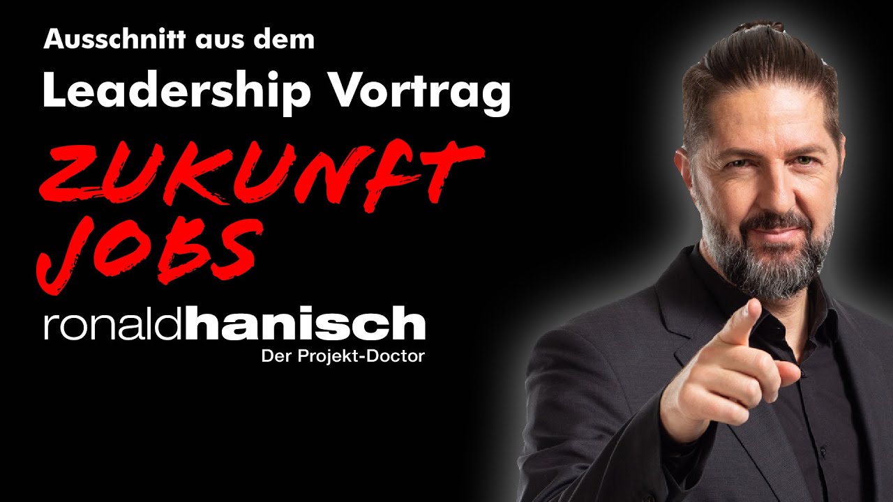 Zukunft Jobs - Leadership-Vortrag - Ronald Hanisch, der Projekt-Doctor