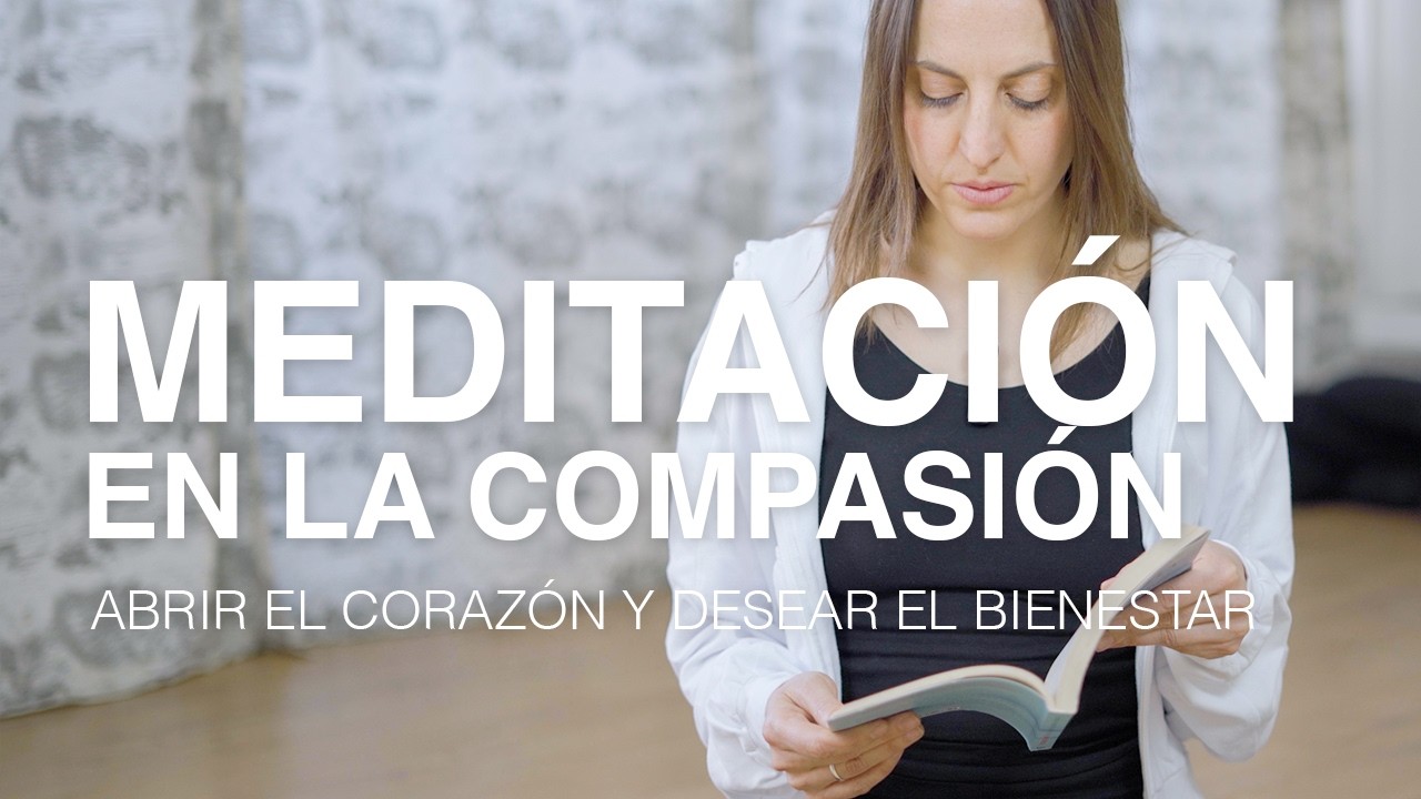 Meditación en la COMPASIÓN, nos invita a abrir el corazón y desear el bienestar 