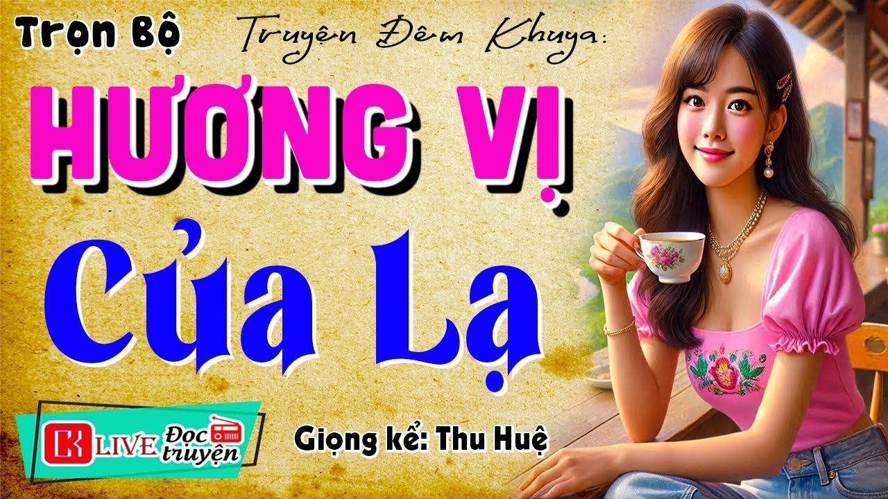 Mới nghe đã thấy cuốn hút - HƯƠNG VỊ CỦA LẠ - Full Truyện thầm kín đêm khuya 2026