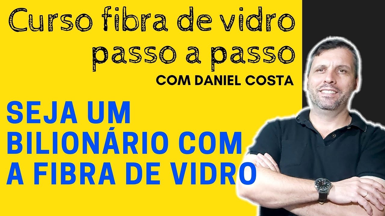 Curso completo de fibra de vidro, passo a passo: você também pode ser um bilionário