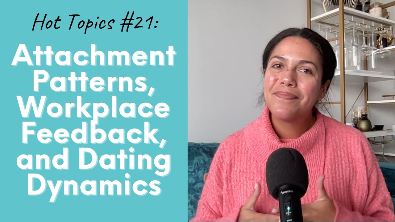 Hot Topics #21: Attachment Patterns, Workplace Feedback, and Dating Dynamics