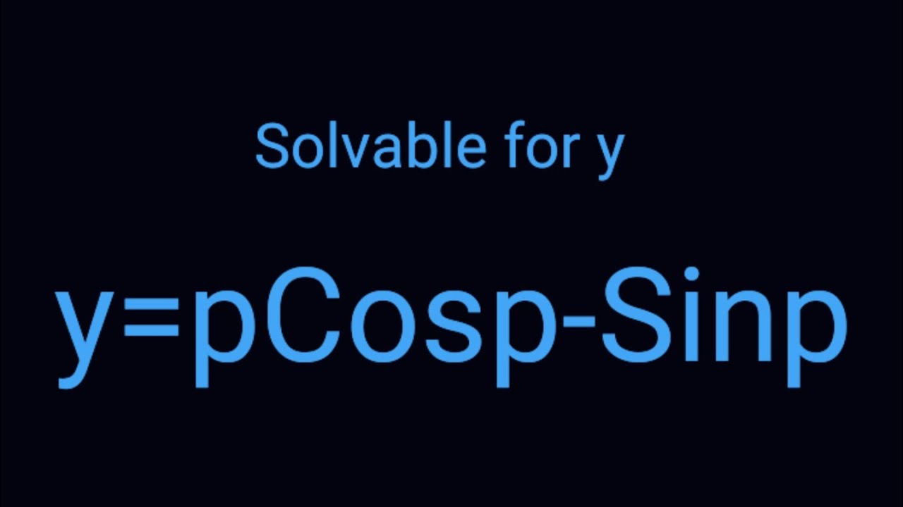 y=pCosp-Sinp #Solvablefory L874