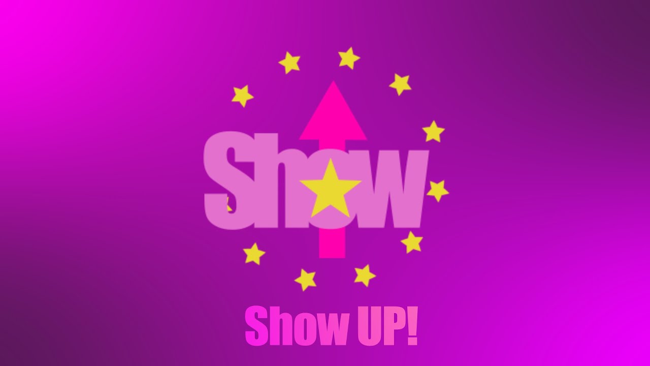 SHOW UP!